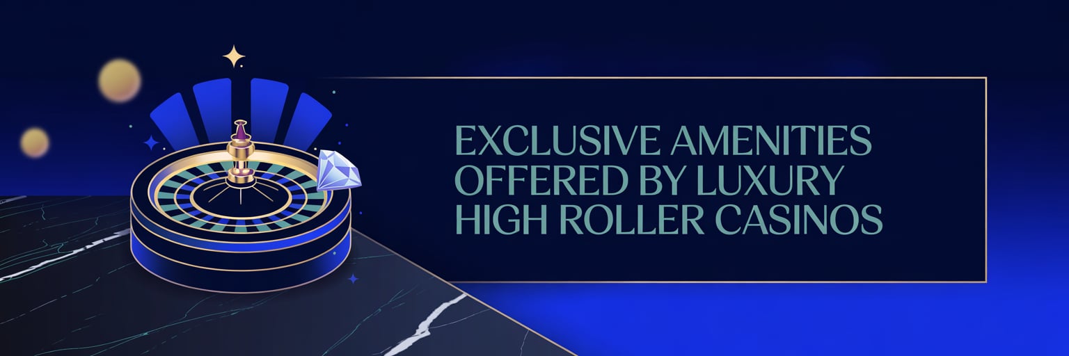 Exclusive Amenities Offered by Luxury High Roller Casinos